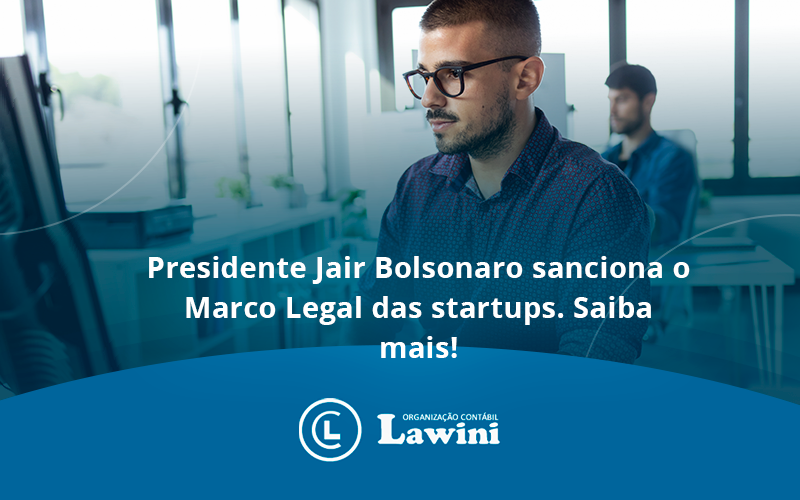 Presidente Jair Bolsonaro Sanciona O Marco Legal Das Startups. Saiba Mais Alawini - Organização Contábil Lawini