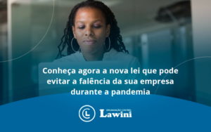 Conheca Agora A Nova Lei Que Pode Evitar A Falencia Da Sua Empresa Durante A Pandemia Lawini - Organização Contábil Lawini