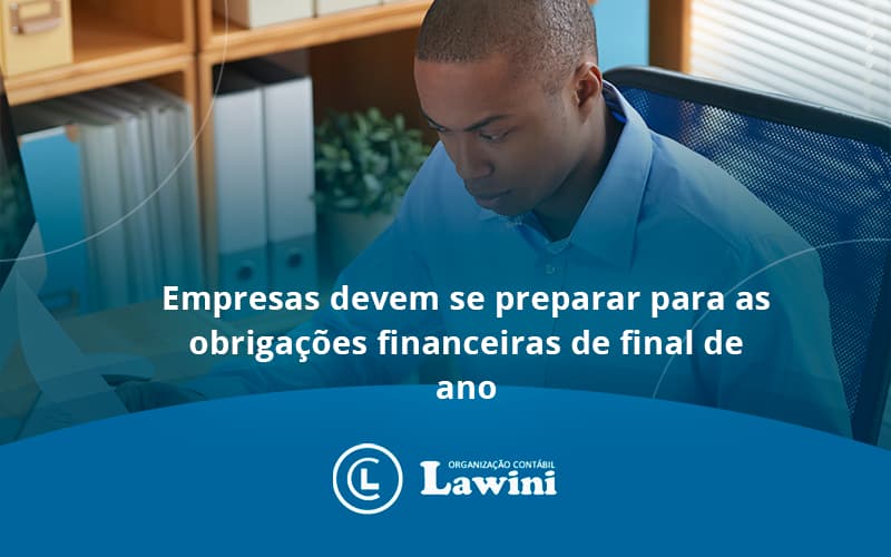 Empresas Devem Se Preparar Para As Obrigações Financeiras De Final De Ano Lawini Contabilidade - Organização Contábil Lawini