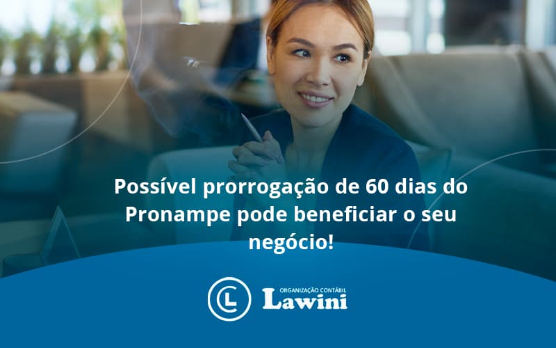 Possível Prorrogação De 60 Dias Do Pronampe Pode Beneficiar O Seu Negócio Lawini Contabilidade - Organização Contábil Lawini