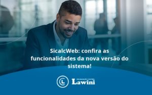 Sicalcweb Confira As Funcionalidade Da Nova Versao Do Sistema Lawini Contabilidade - Organização Contábil Lawini