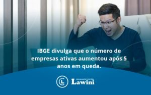 Ibge Divulga Que Numero De Empresa Ativas Aumentou Lawini Contabilidade - Organização Contábil Lawini