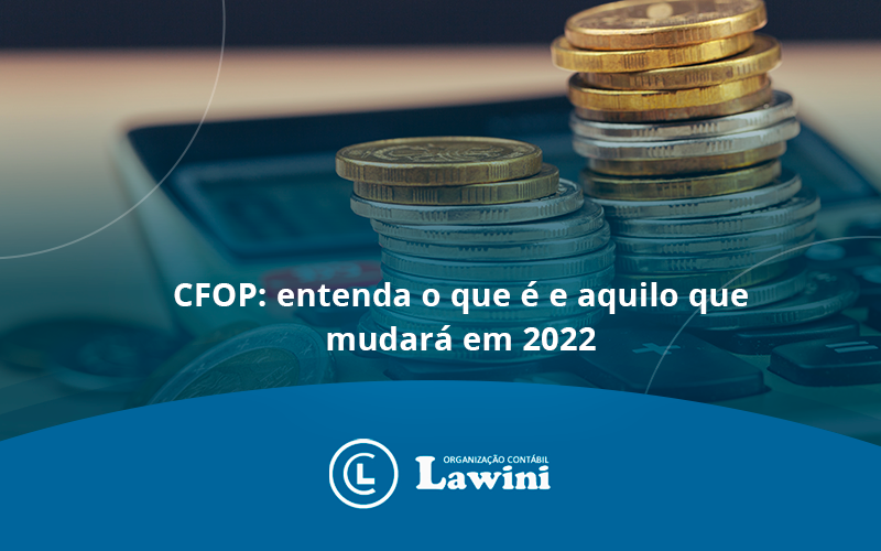 CFOP: Entenda O Que é E Aquilo Que Mudará Em 2022