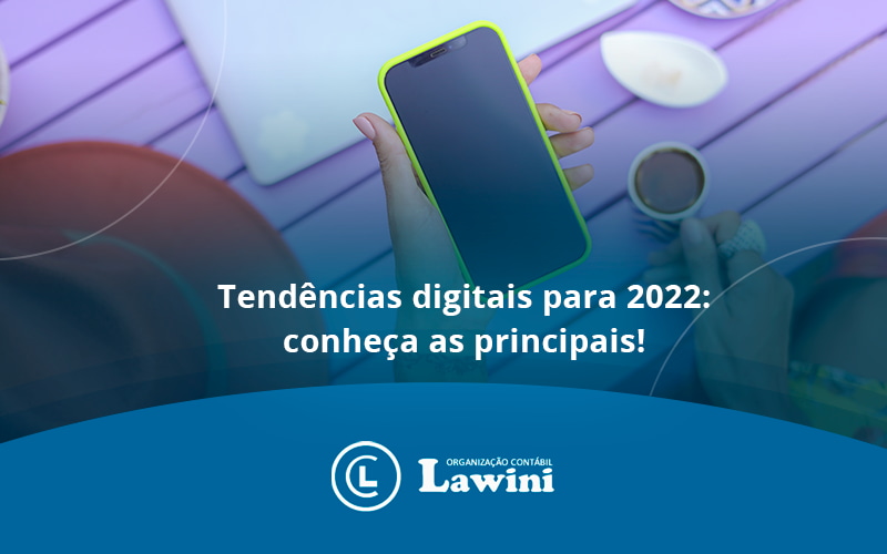Tendências Digitais Para 2022: Conheça As Principais!