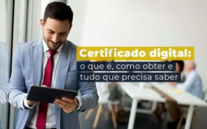 Certificado Digital O Que E Como Obter E Tudo Que Precisa Saber Blog - Organização Contábil Lawini