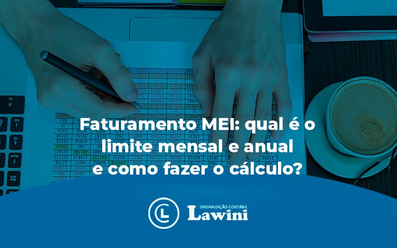 Faturamento Mei Qual é O Limite Mensal E Anual E Como Fazer O Cálculo Blog (1) - Organização Contábil Lawini
